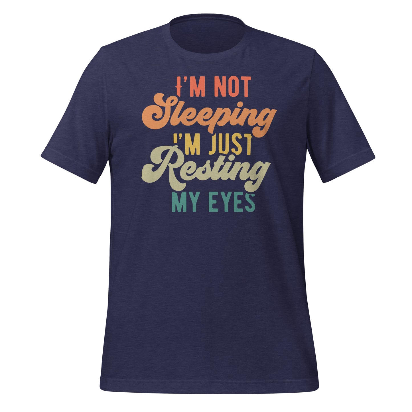 I'm Not Sleeping, I'm Just Resting My Eyes Bella Canvas Adult T-Shirt