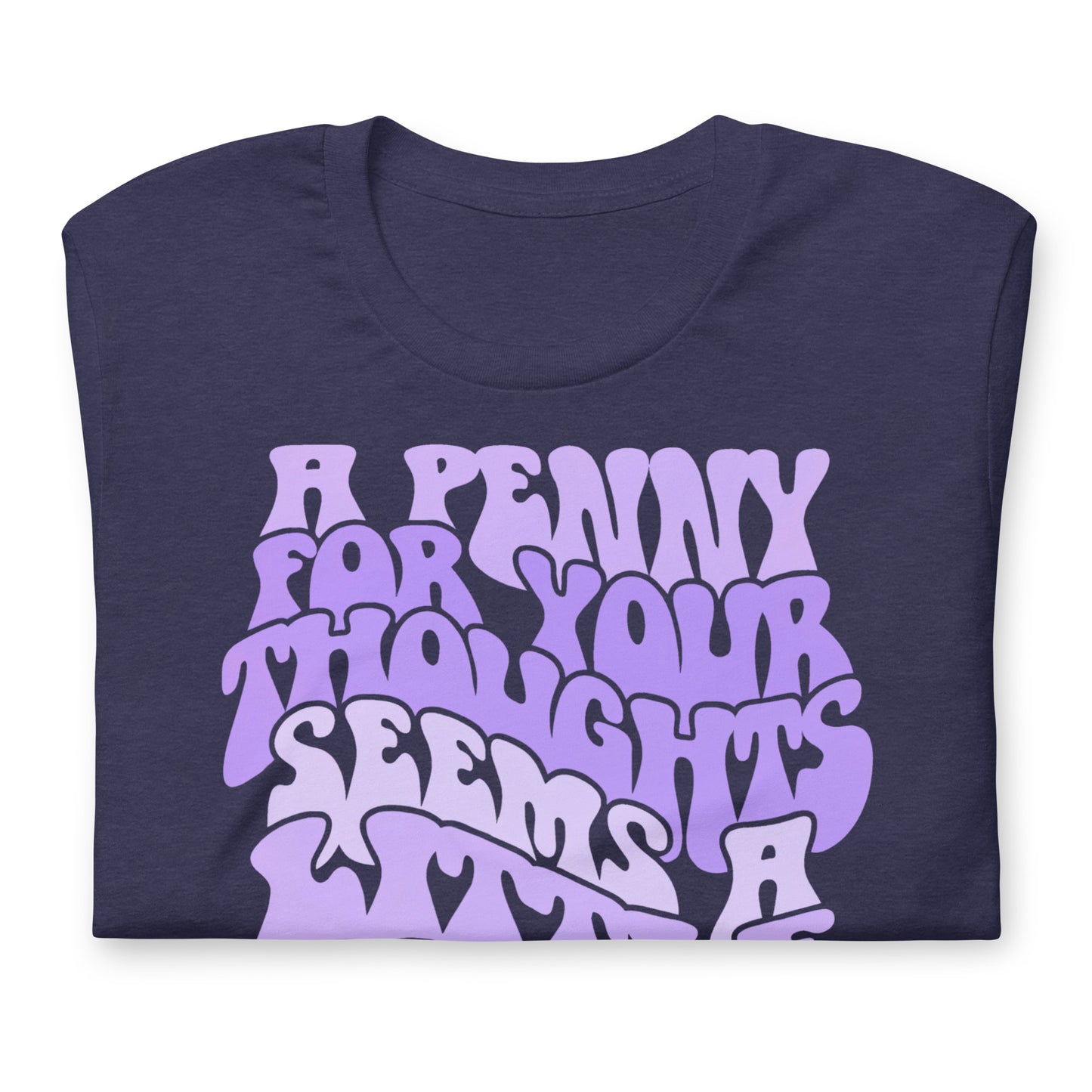 A Penny For Your Thoughts Seems A Little Pricey Funny Bella Canvas Adult T-Shirt