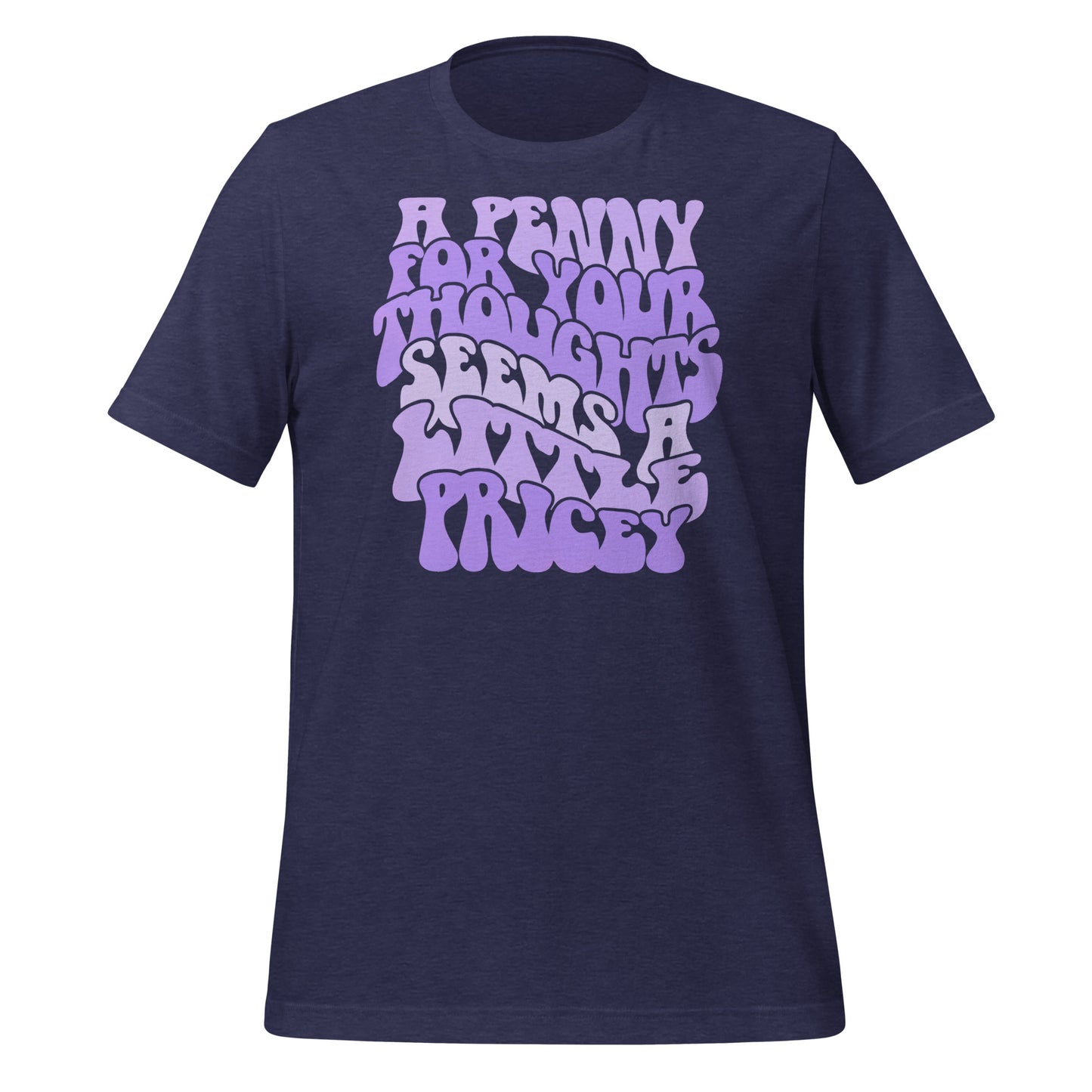 A Penny For Your Thoughts Seems A Little Pricey Funny Bella Canvas Adult T-Shirt
