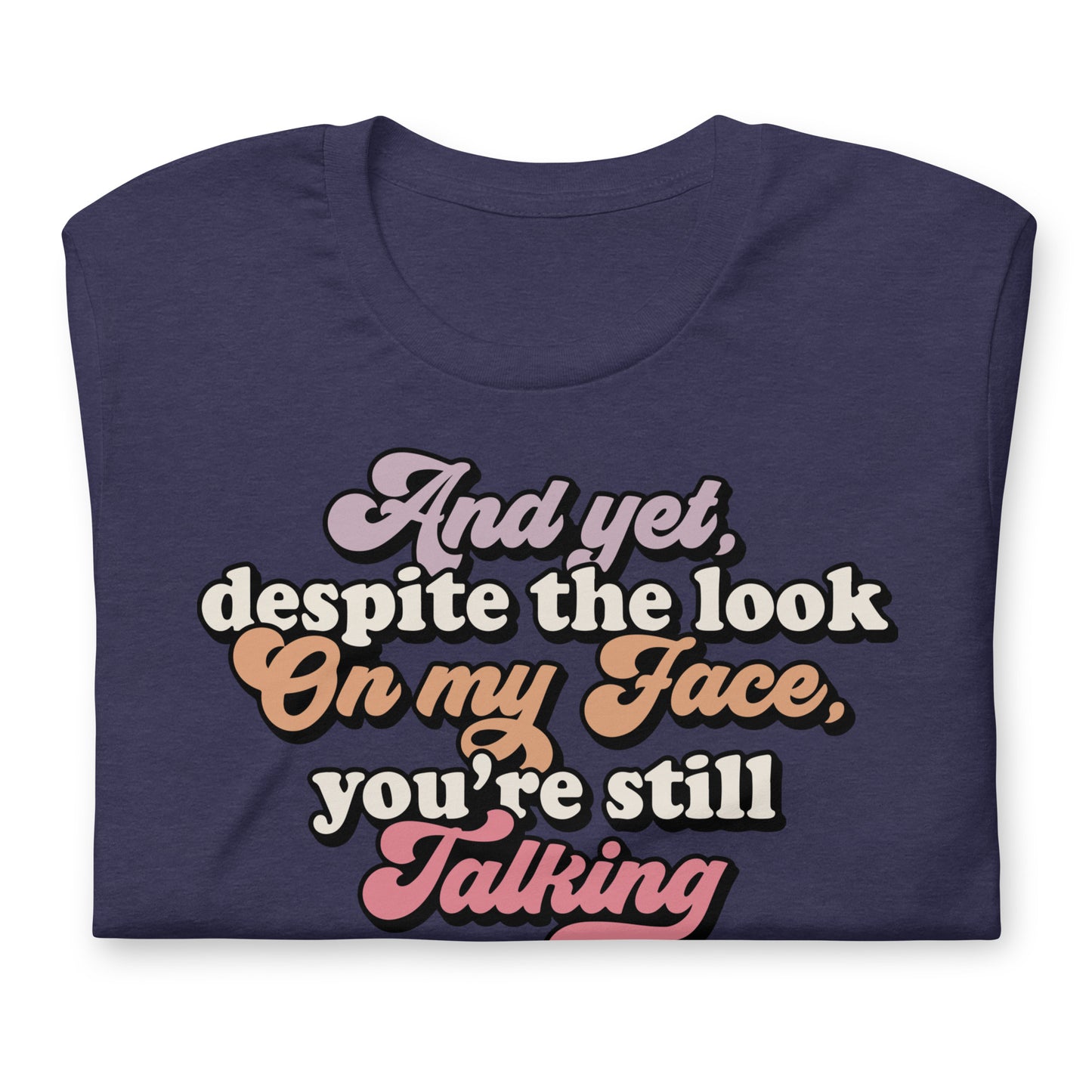 Despite The Look On My Face, You're Still Talking Funny Bella Canvas Adult T-Shirt