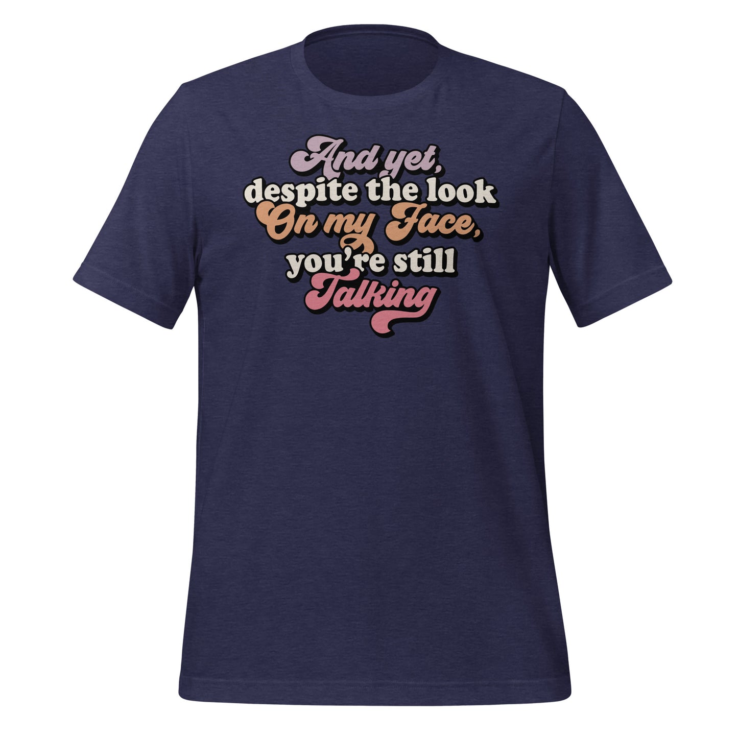 Despite The Look On My Face, You're Still Talking Funny Bella Canvas Adult T-Shirt