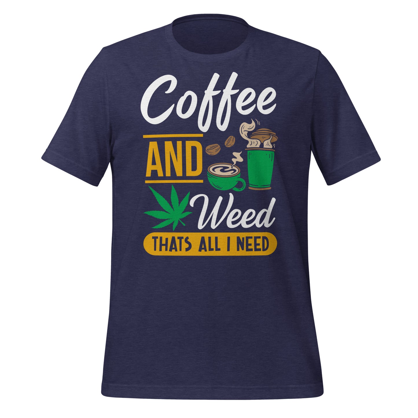 Coffee and Weed, That's All I Need Bella Canvas Adult T-Shirt