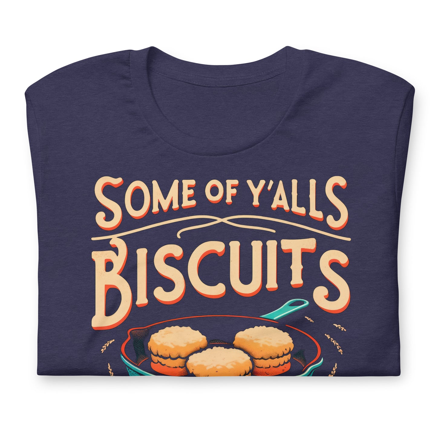 Some of Y'alls Biscuits Ain't Done in the Middle Bella Canvas Adult T-Shirt