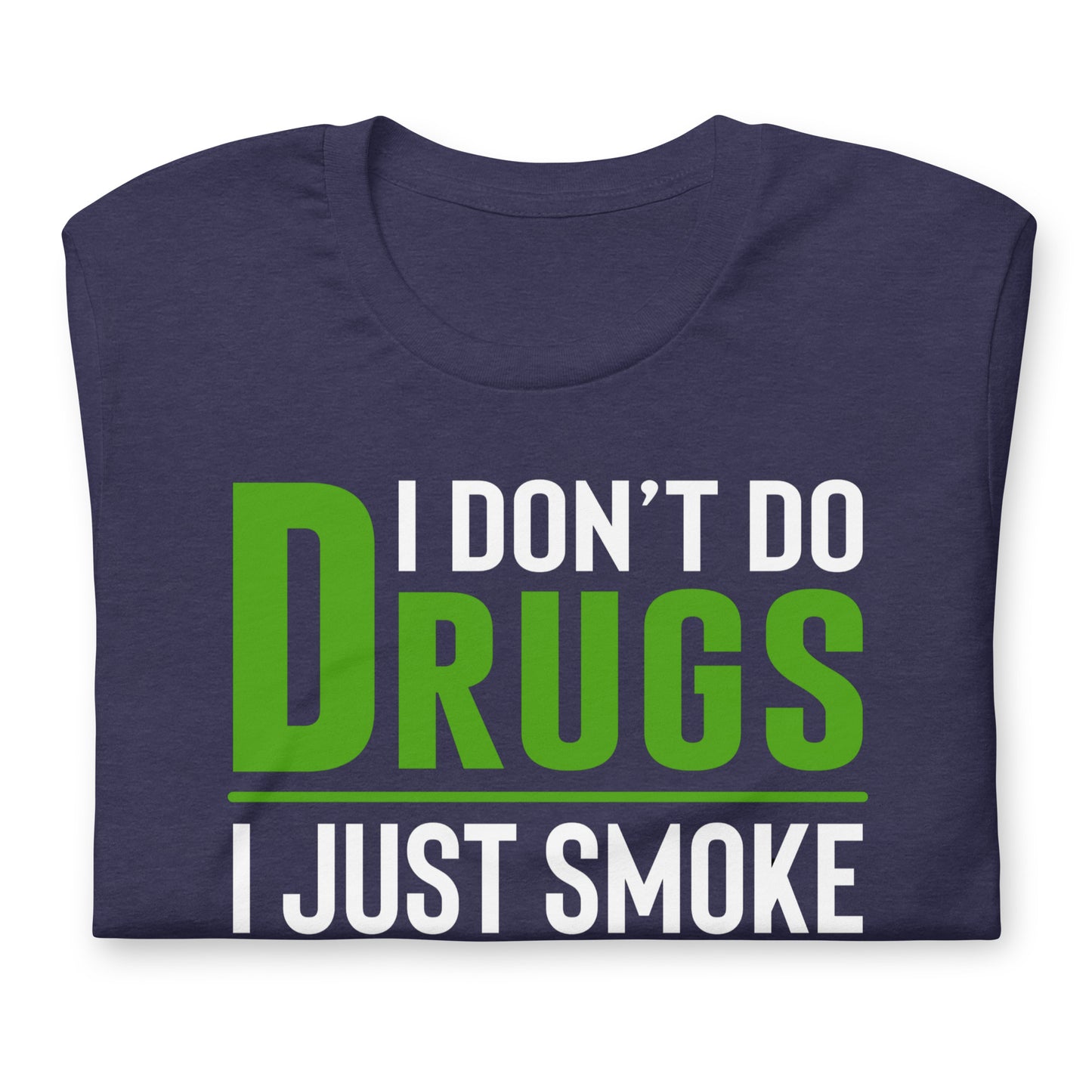 I Don't Do Drugs I Just Smoke Weed Bella Canvas Adult T-Shirt