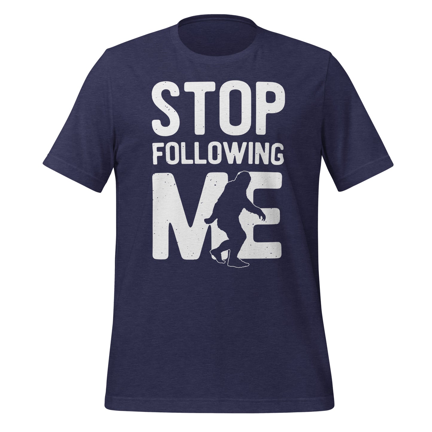 Stop Following Me Funny Bigfoot/Sasquatch Bella Canvas Adult T-Shirt