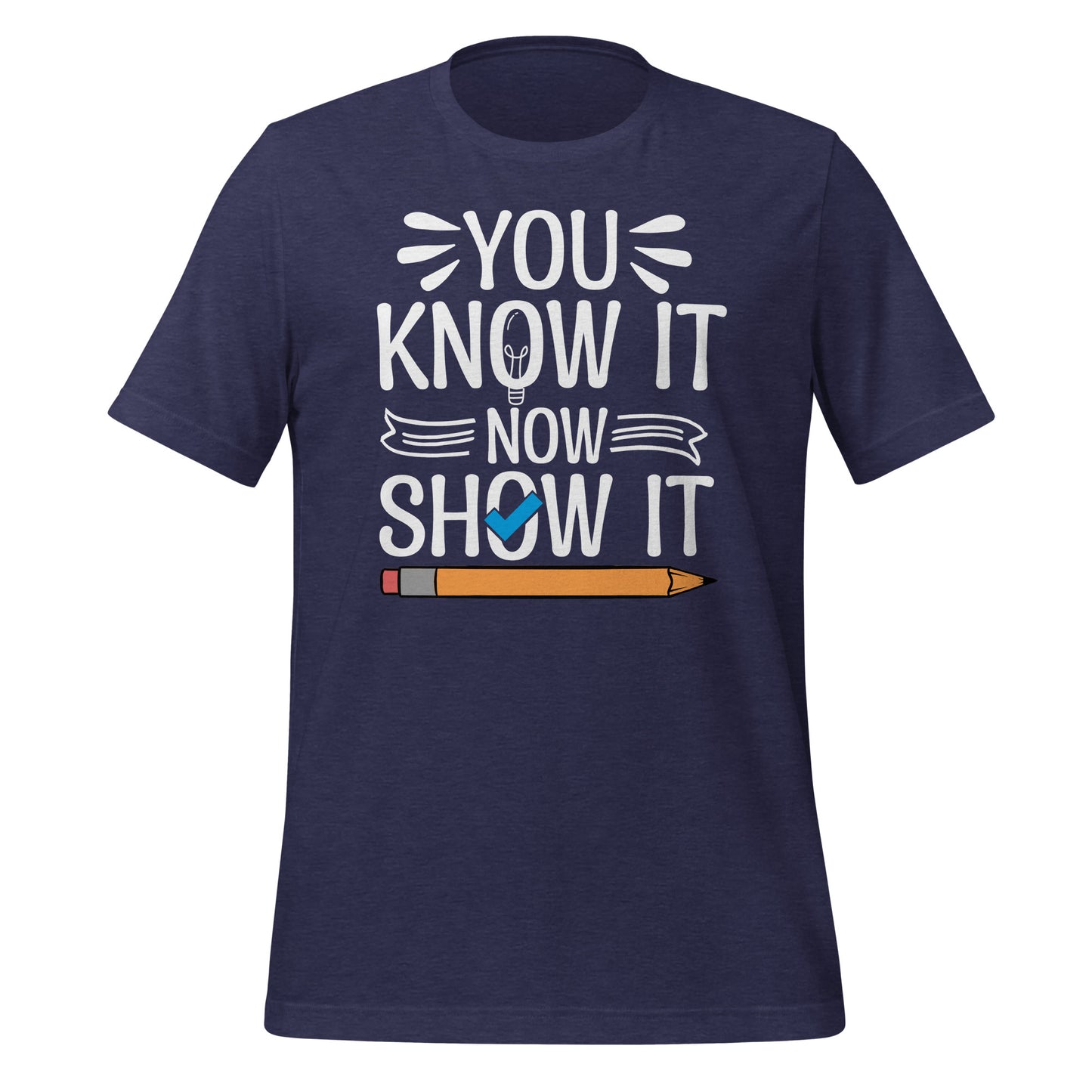 You Know It Now Show It Teacher's Test Day Bella Canvas Adult T-Shirt