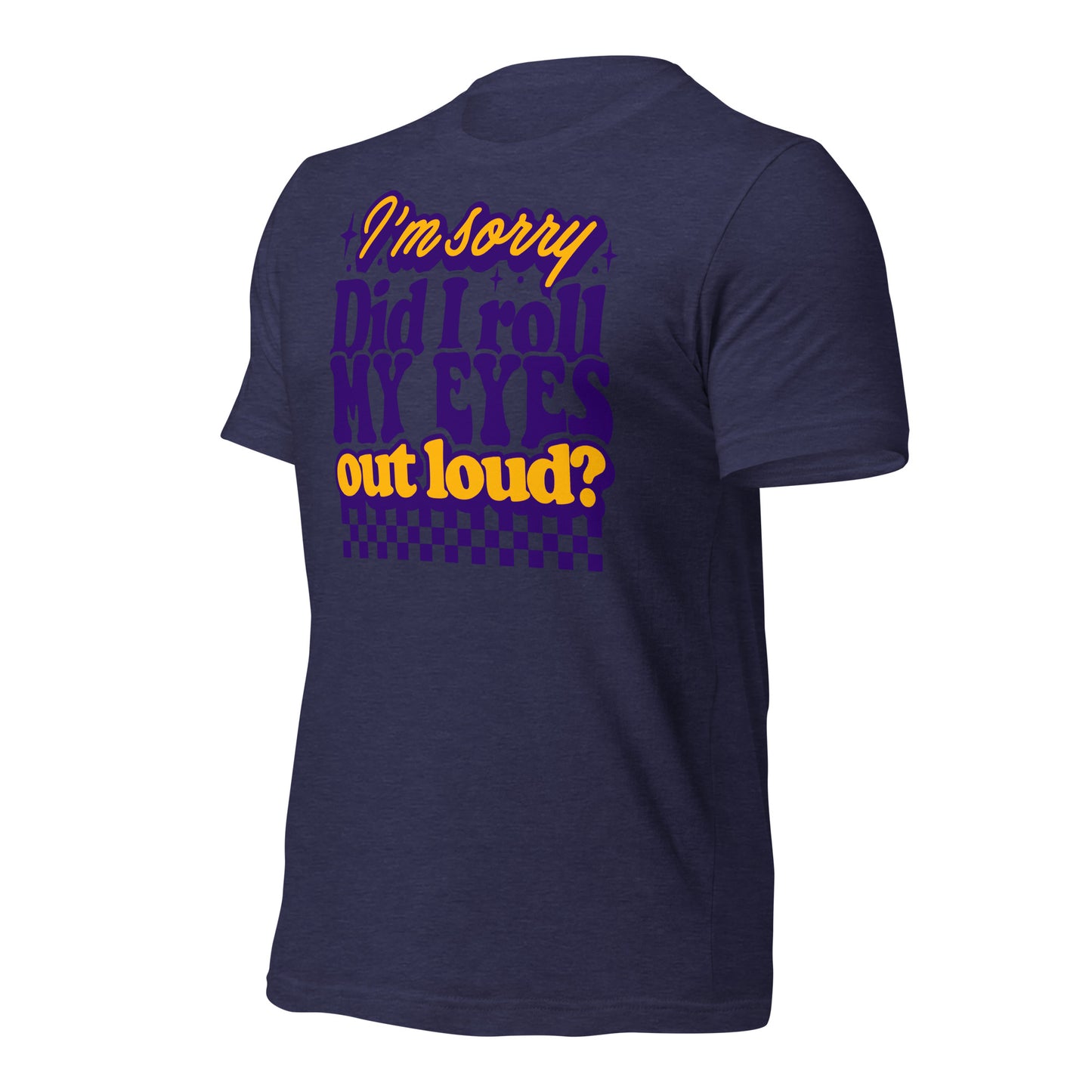 I'm Sorry, Did I Roll My Eyes Out Loud Bella Canvas Adult T-Shirt