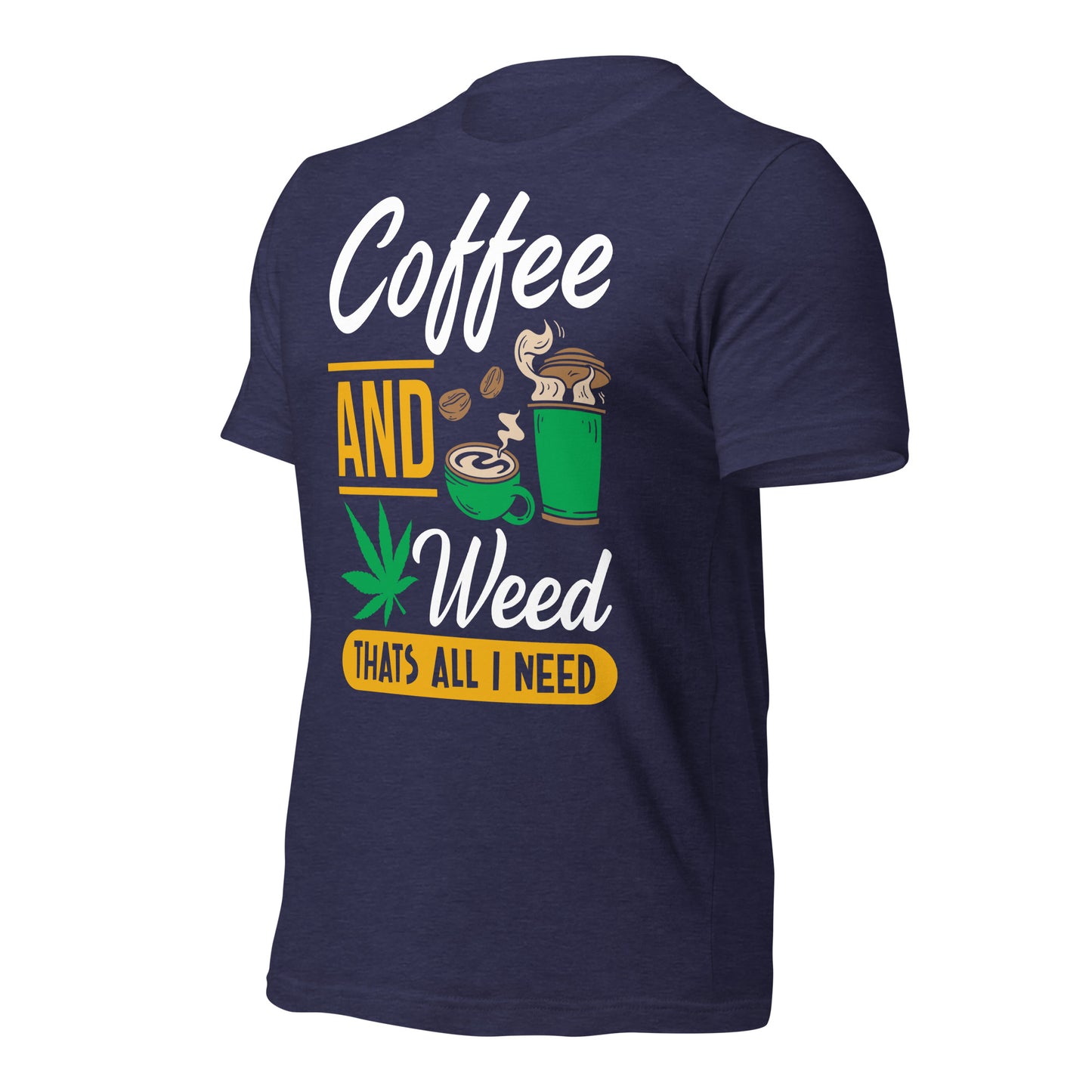 Coffee and Weed, That's All I Need Bella Canvas Adult T-Shirt