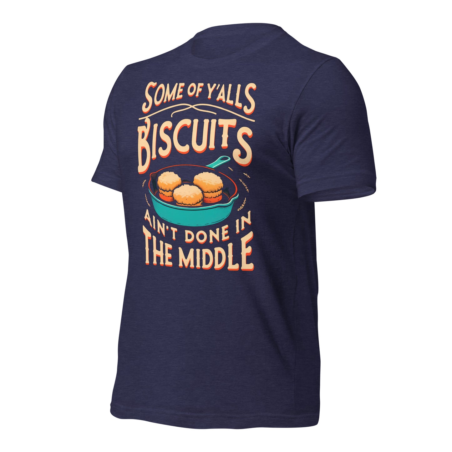 Some of Y'alls Biscuits Ain't Done in the Middle Bella Canvas Adult T-Shirt
