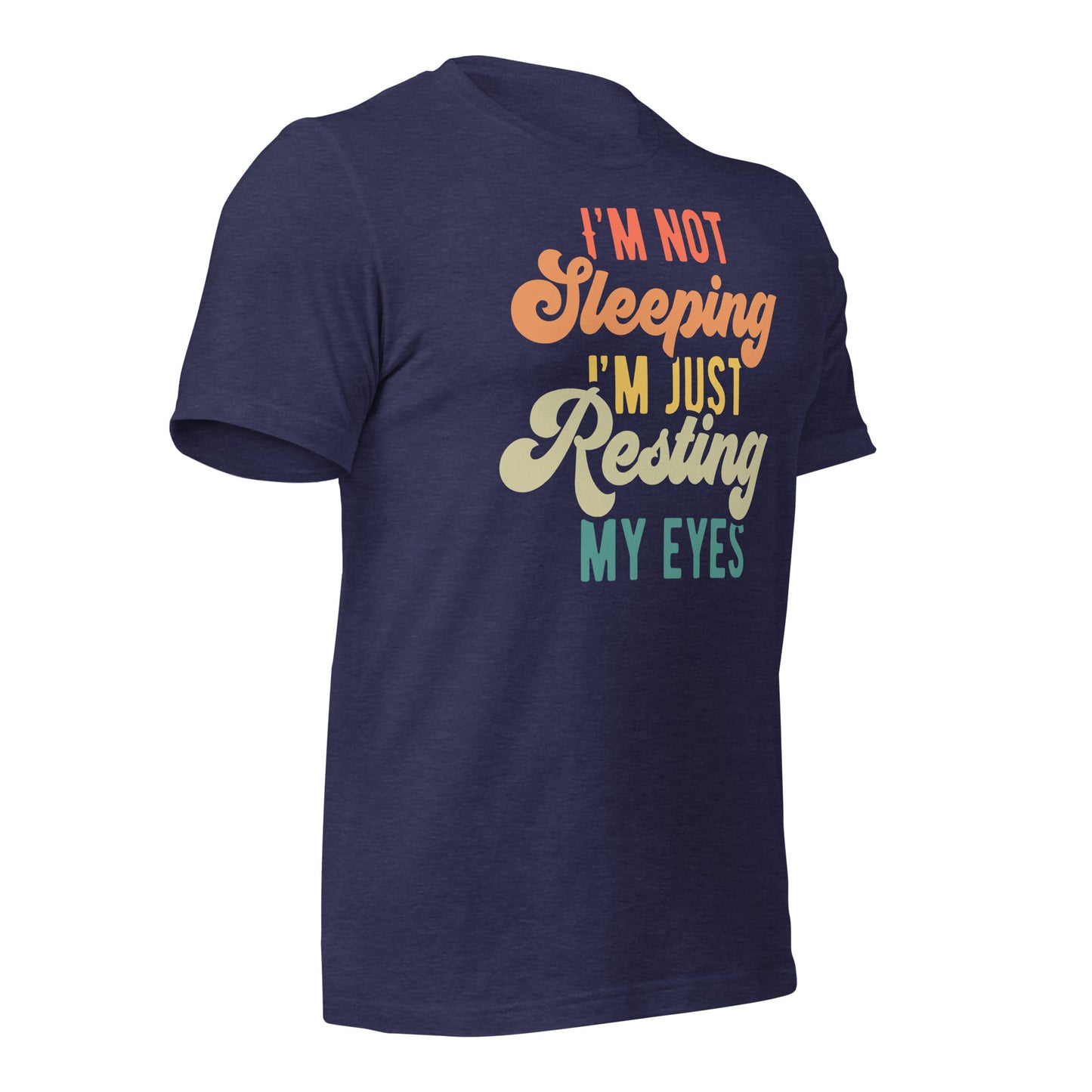 I'm Not Sleeping, I'm Just Resting My Eyes Bella Canvas Adult T-Shirt