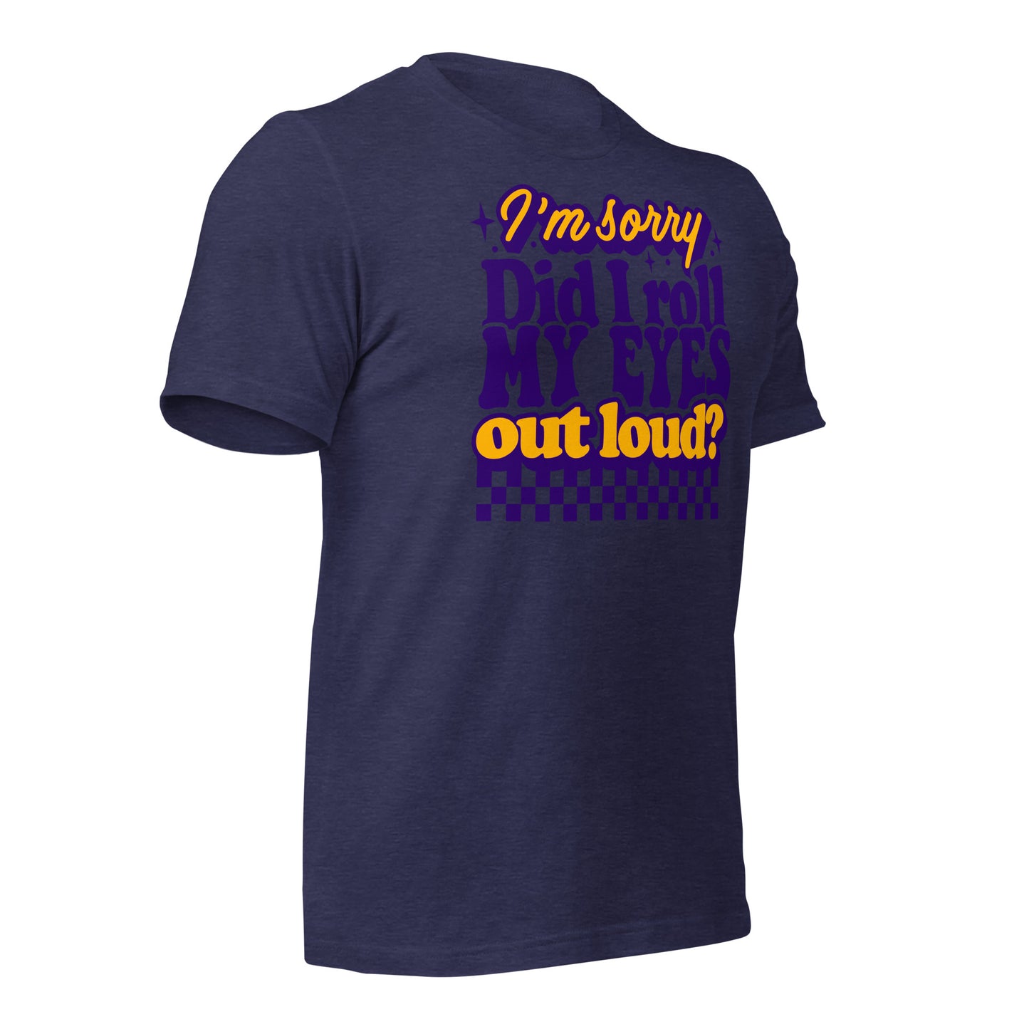 I'm Sorry, Did I Roll My Eyes Out Loud Bella Canvas Adult T-Shirt
