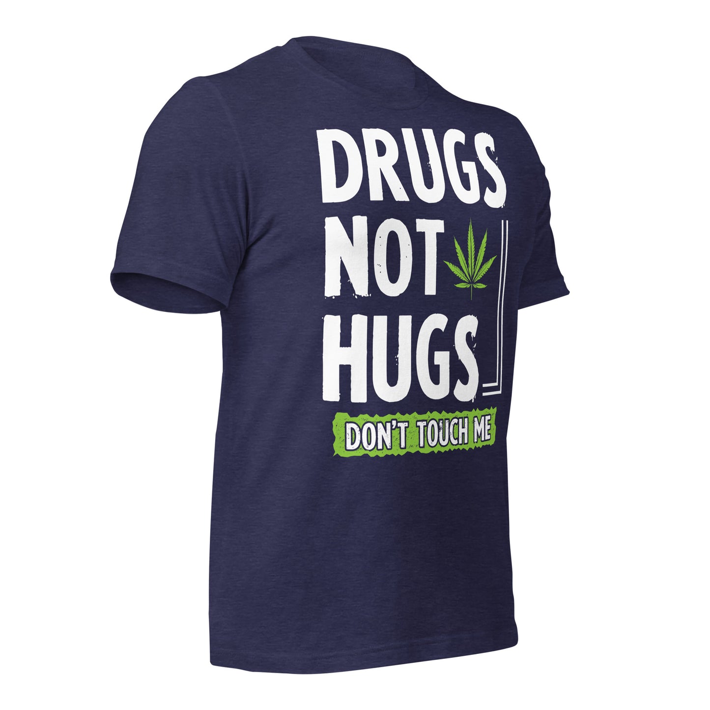 Drugs Not Hugs, Don't Touch Me 420 Bella Canvas Adult T-Shirt