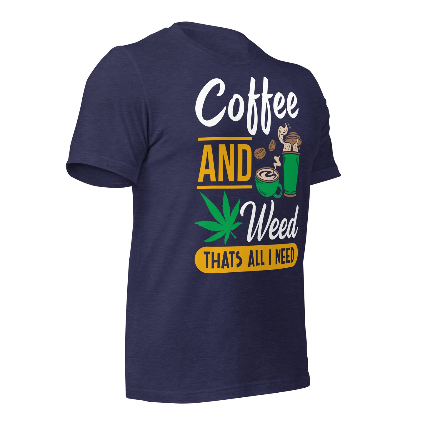 Coffee and Weed, That's All I Need Bella Canvas Adult T-Shirt