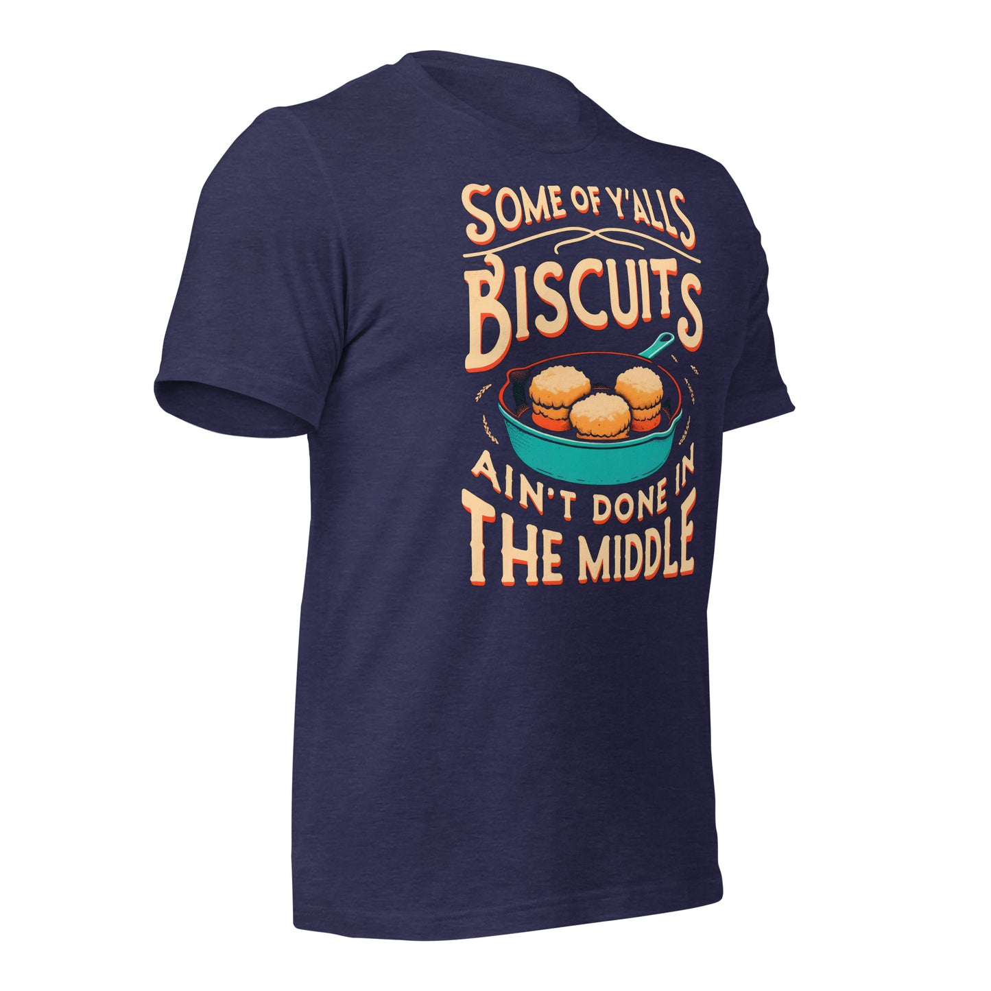 Some of Y'alls Biscuits Ain't Done in the Middle Bella Canvas Adult T-Shirt