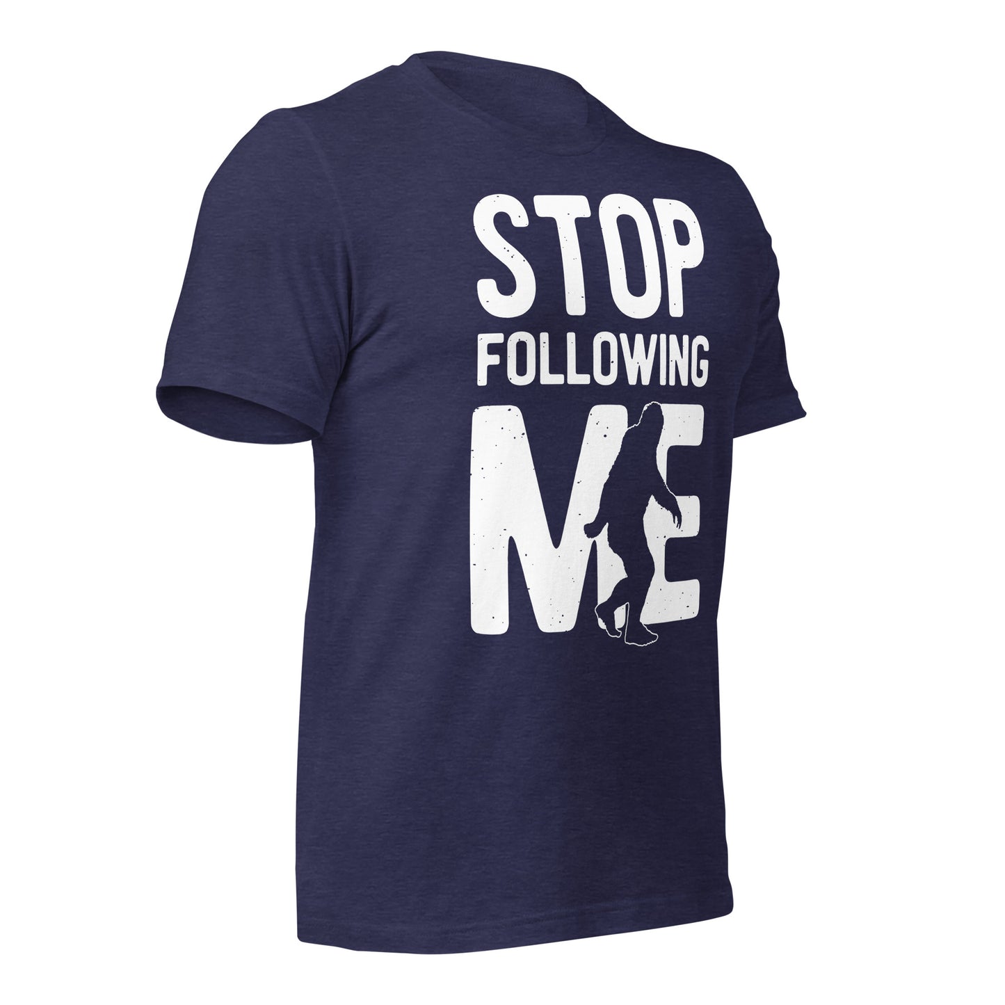 Stop Following Me Funny Bigfoot/Sasquatch Bella Canvas Adult T-Shirt