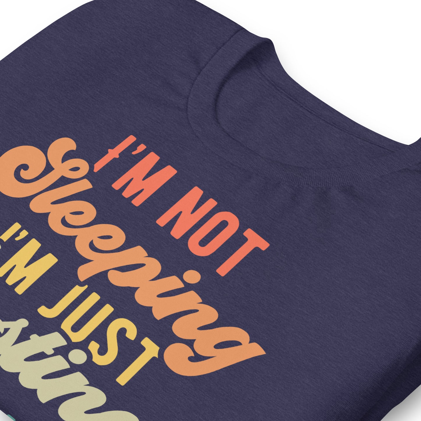 I'm Not Sleeping, I'm Just Resting My Eyes Bella Canvas Adult T-Shirt