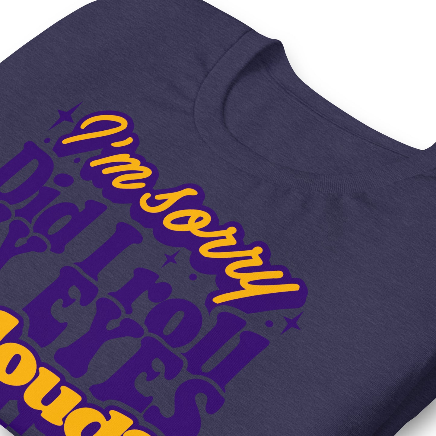 I'm Sorry, Did I Roll My Eyes Out Loud Bella Canvas Adult T-Shirt