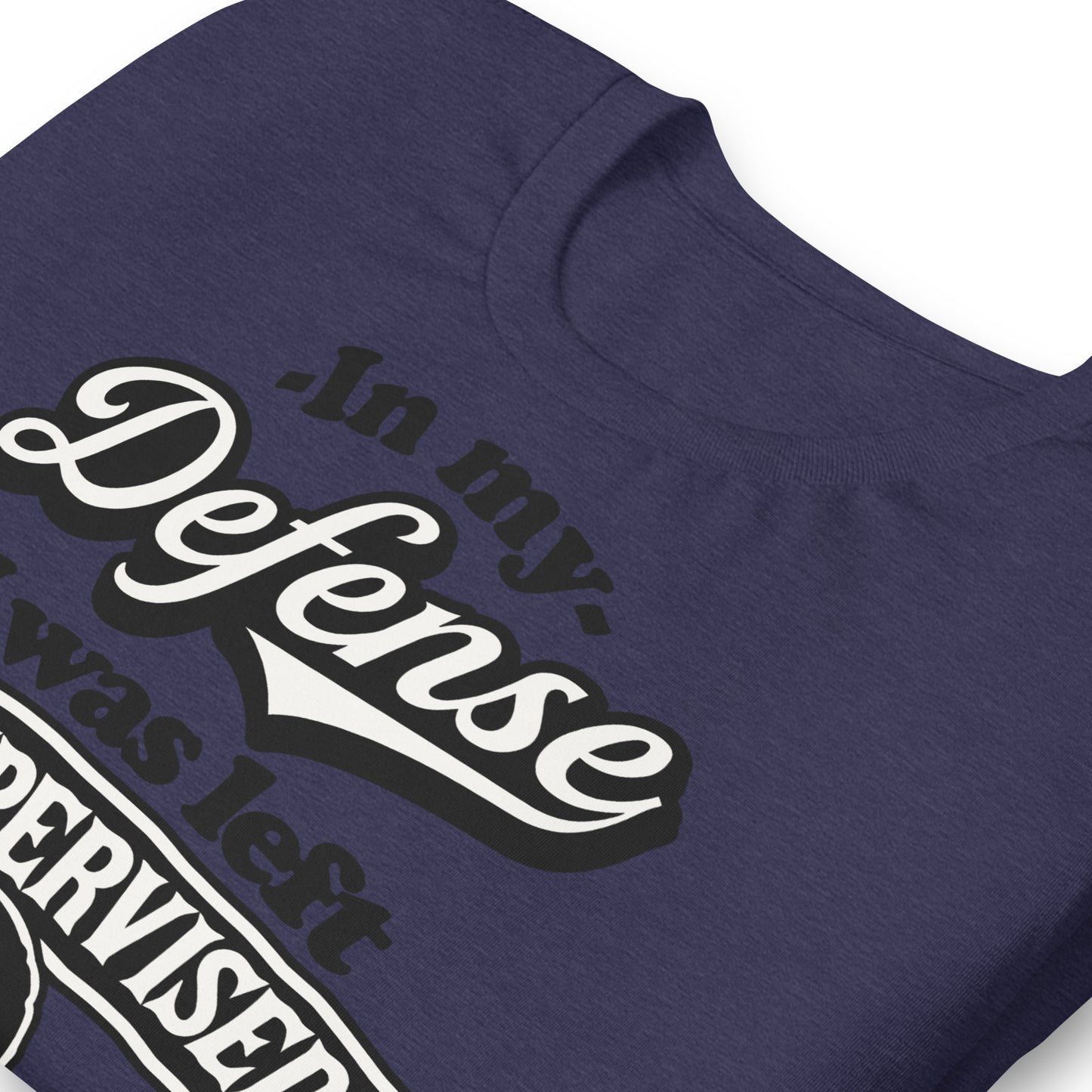 In My Defense I Was Left Unsupervised Bella Canvas Adult T-Shirt
