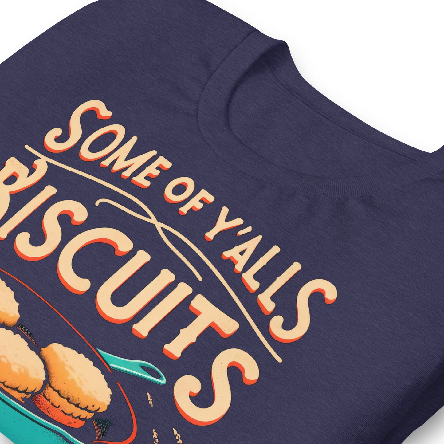 Some of Y'alls Biscuits Ain't Done in the Middle Bella Canvas Adult T-Shirt
