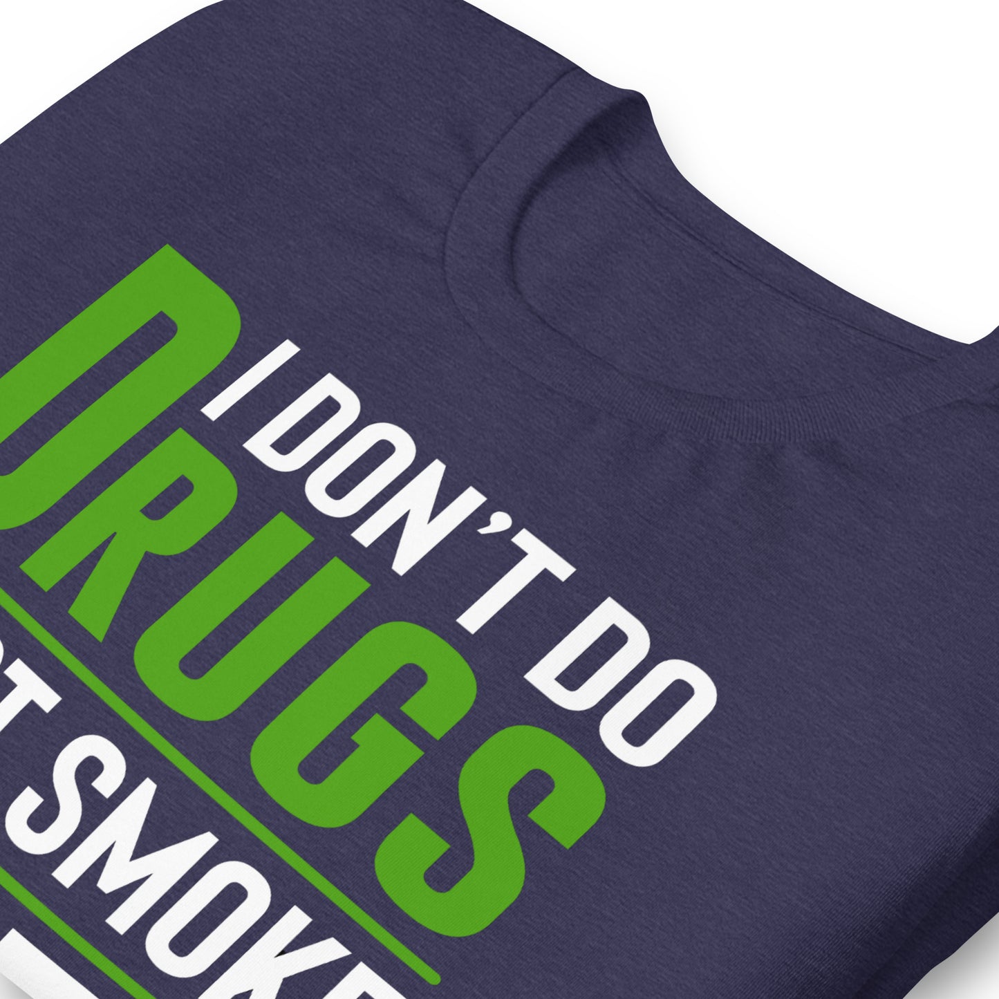 I Don't Do Drugs I Just Smoke Weed Bella Canvas Adult T-Shirt