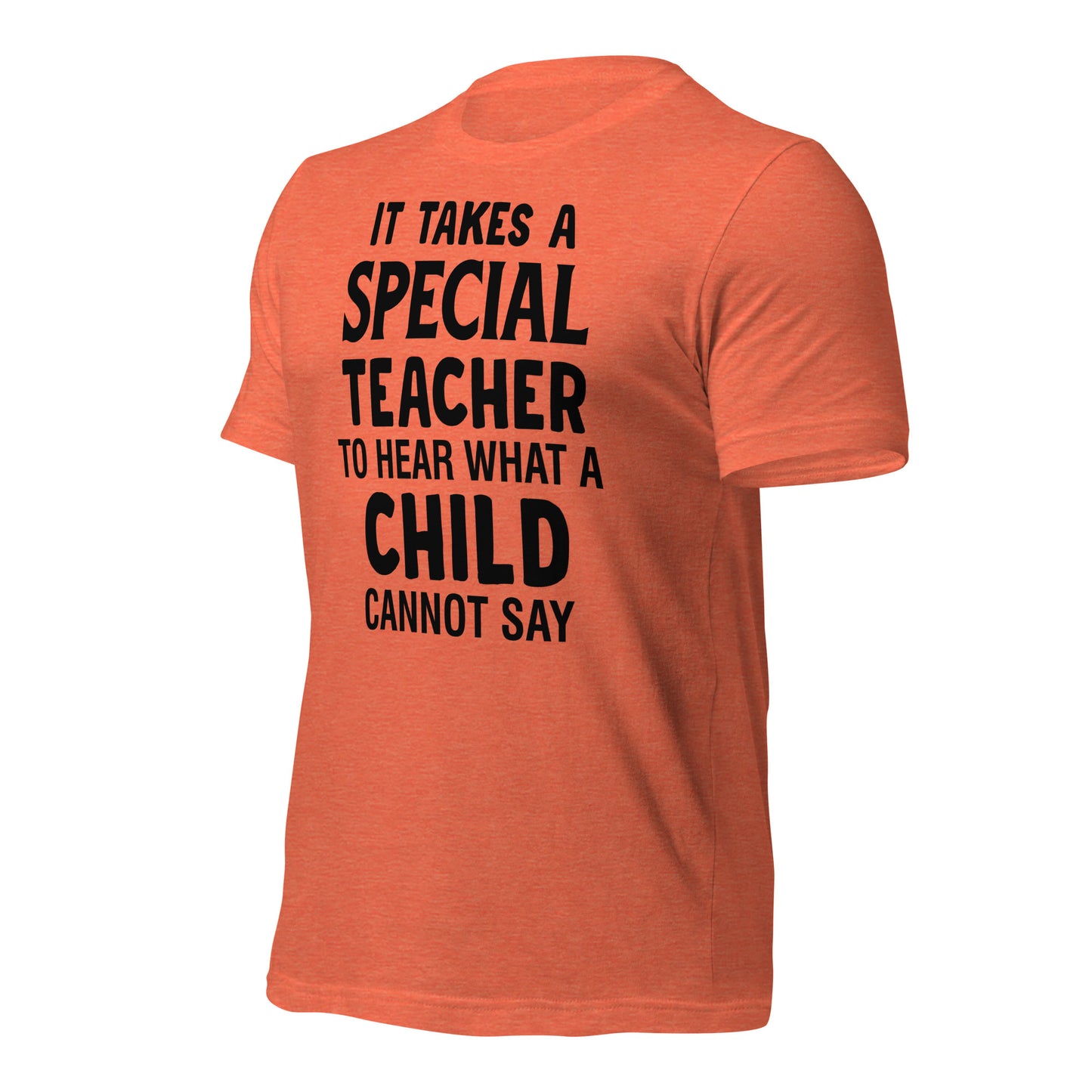 It Takes a Special Teacher to Hear What a Child Cannot Say Bella Canvas Unisex T-Shirt