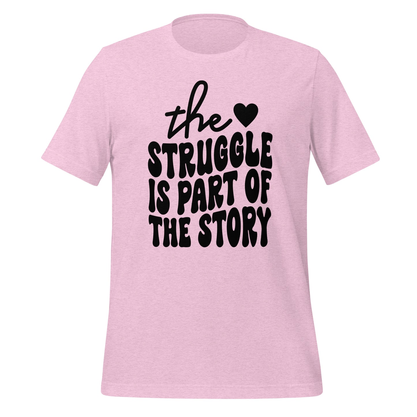 The Struggle is Part of the Story Quality Cotton Bella Canvas Adult T-Shirt