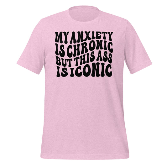 My Anxiety is Chronic but This Ass is Iconic Quality Cotton Bella Canvas Adult T-Shirt