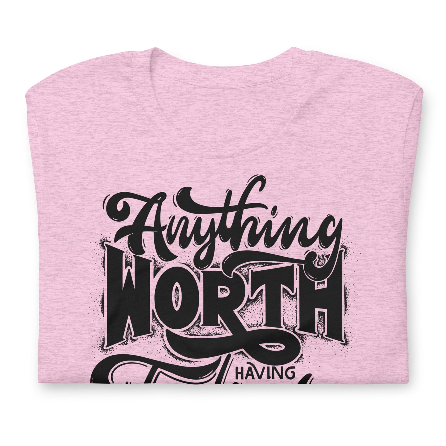 Anything Worth Having Takes Time Quality Cotton Bella Canvas Adult T-Shirt