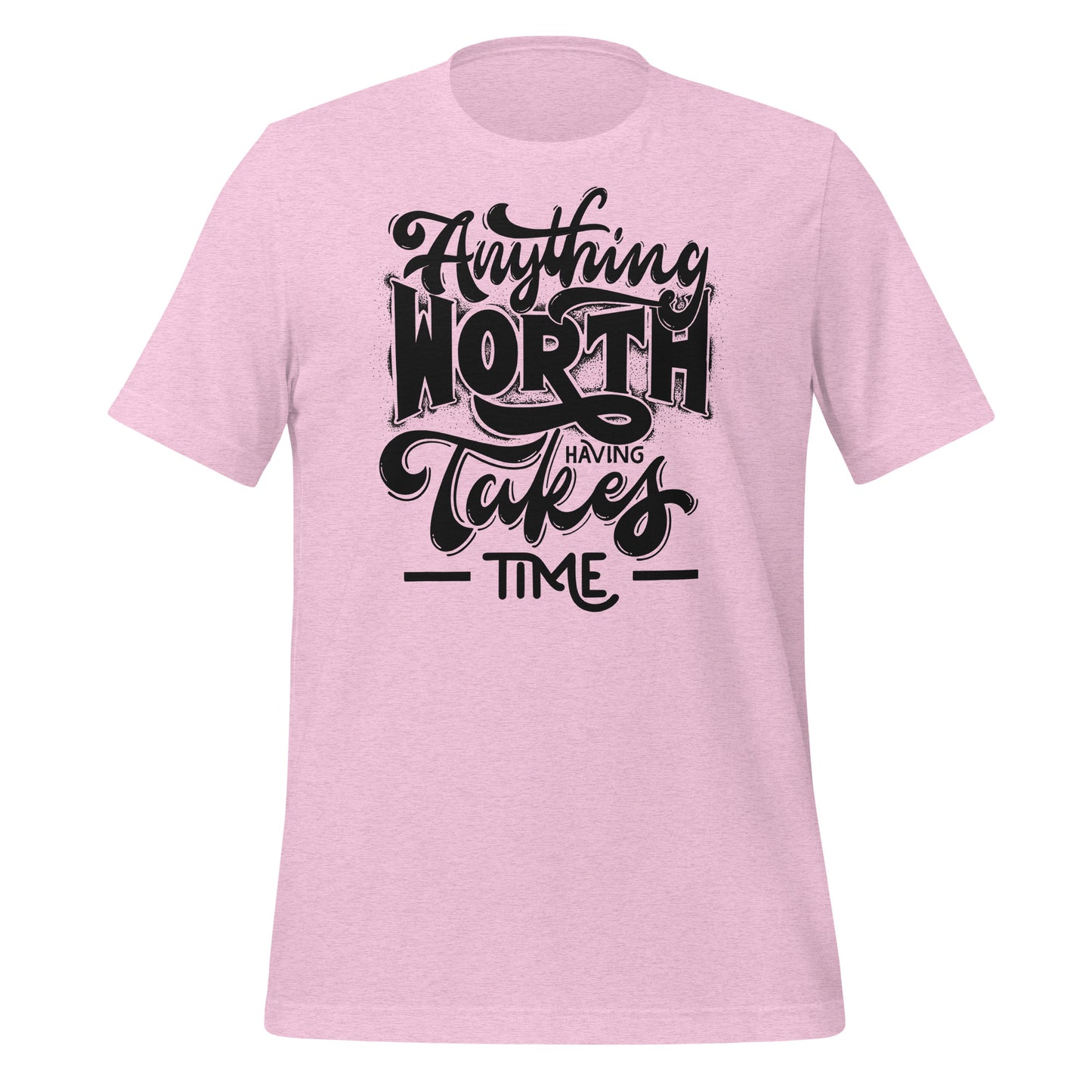 Anything Worth Having Takes Time Quality Cotton Bella Canvas Adult T-Shirt