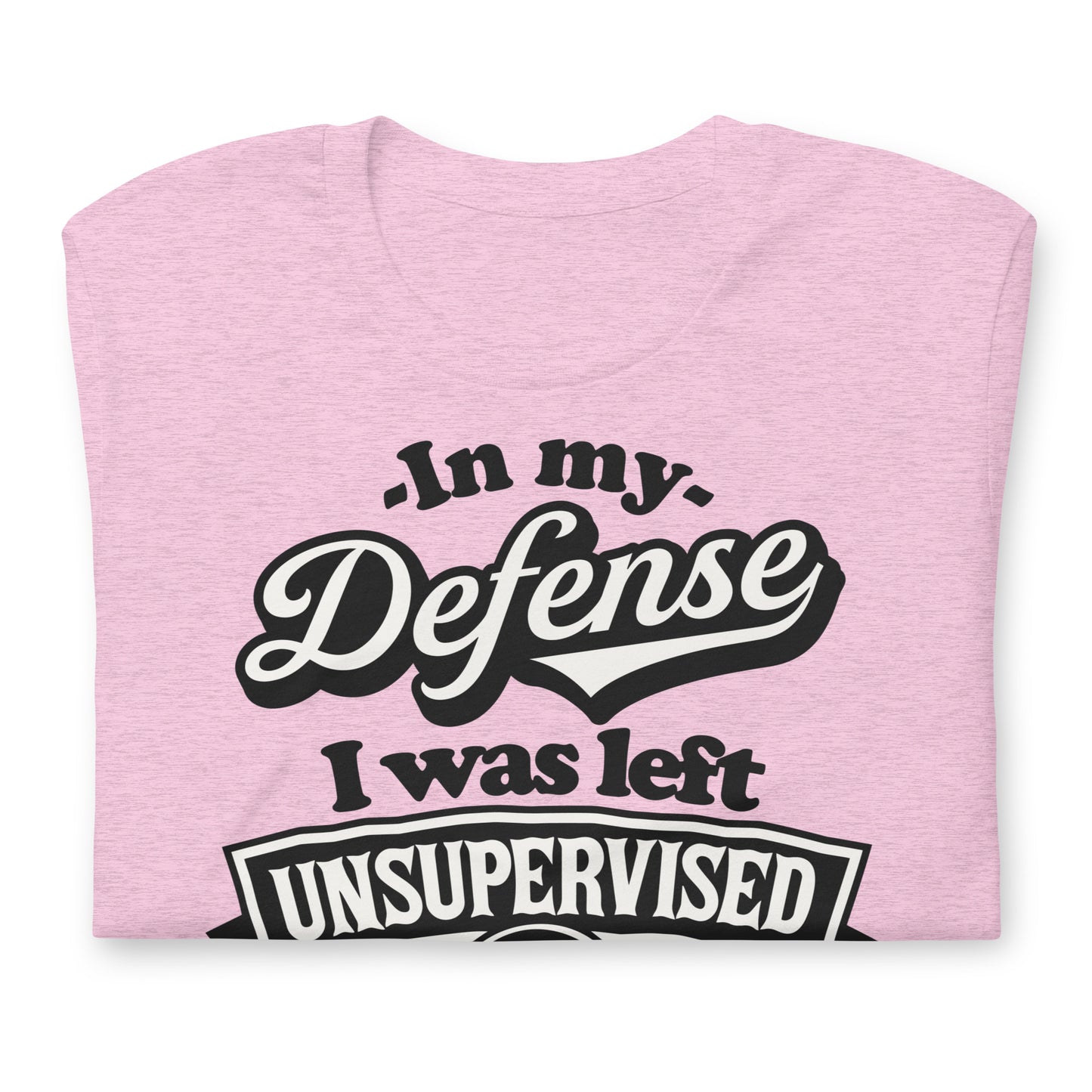 In My Defense I Was Left Unsupervised Bella Canvas Adult T-Shirt