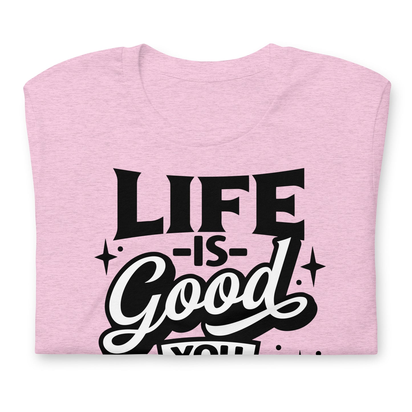 Life is Good, You Should Get One Funny Bella Canvas Adult T-Shirt