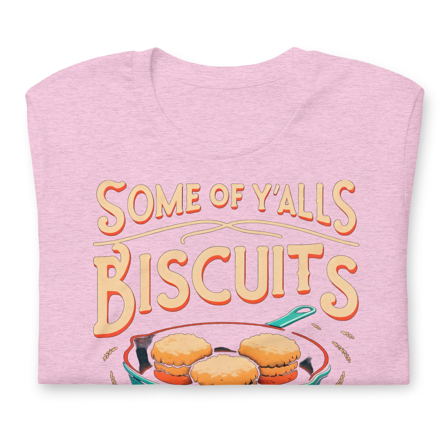 Some of Y'alls Biscuits Ain't Done in the Middle Bella Canvas Adult T-Shirt