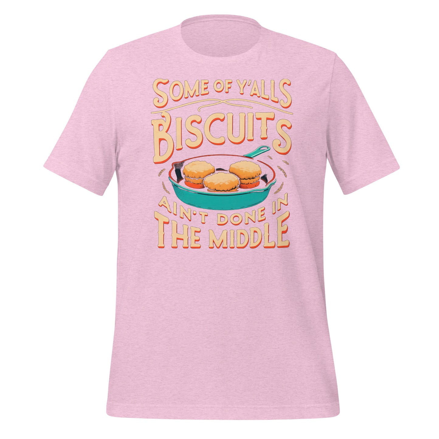 Some of Y'alls Biscuits Ain't Done in the Middle Bella Canvas Adult T-Shirt