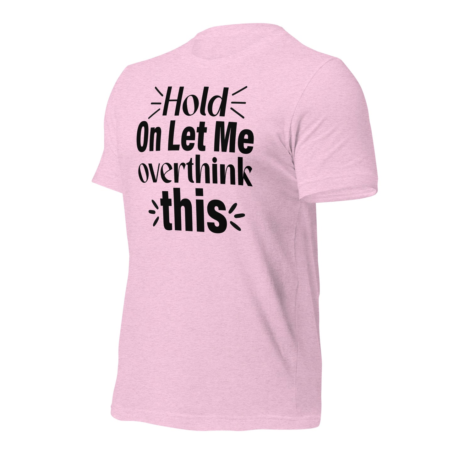Hold On, Let Me Over Think This Quality Cotton Bella Canvas Adult T-Shirt