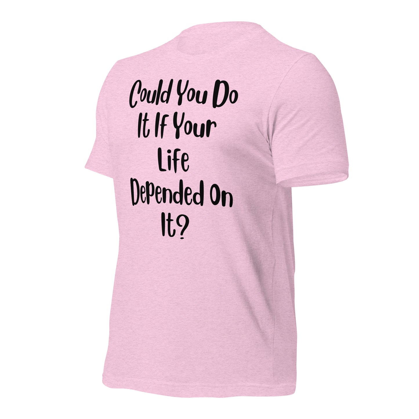 Could You Do It If Your Life Depended On It Quality Cotton Bella Canvas Adult T-Shirt