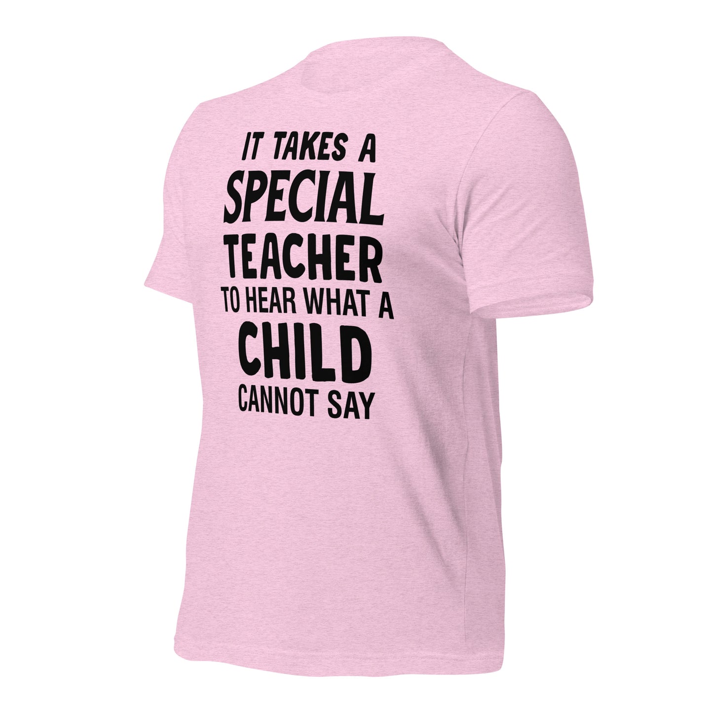It Takes a Special Teacher to Hear What a Child Cannot Say Bella Canvas Unisex T-Shirt