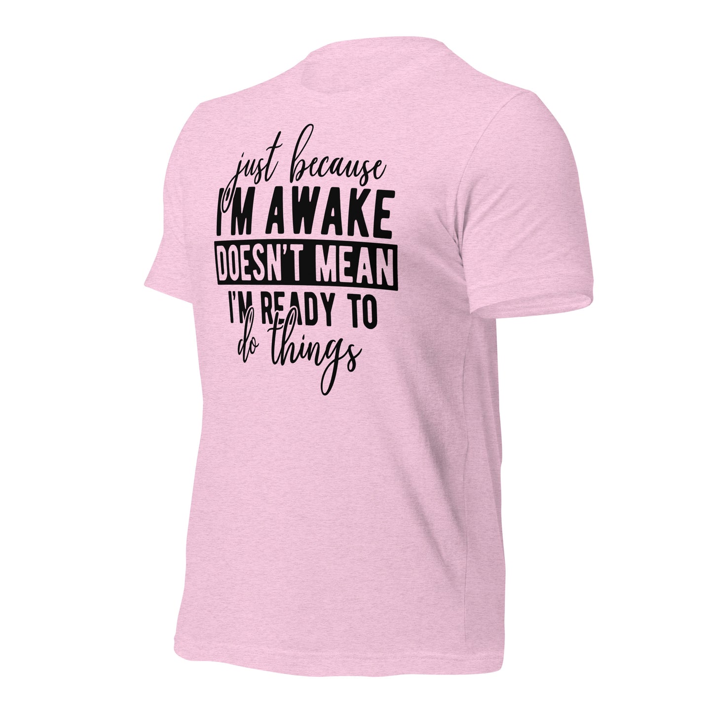 Just Because I'm Awake Doesn't Mean I'm Ready to Do Things Bella Canvas Adult T-Shirt