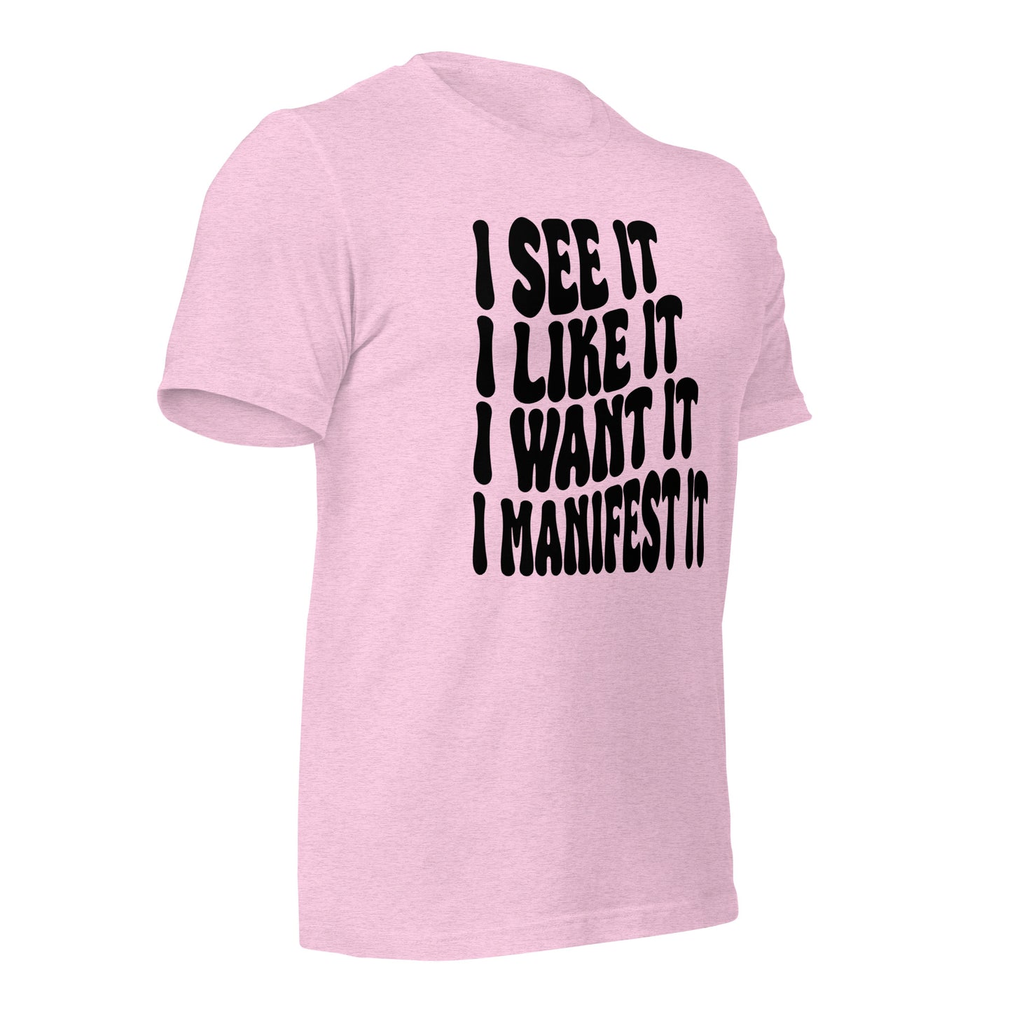 I See It, Like It, Want It, Manifest It Quality Cotton Bella Canvas Adult T-Shirt