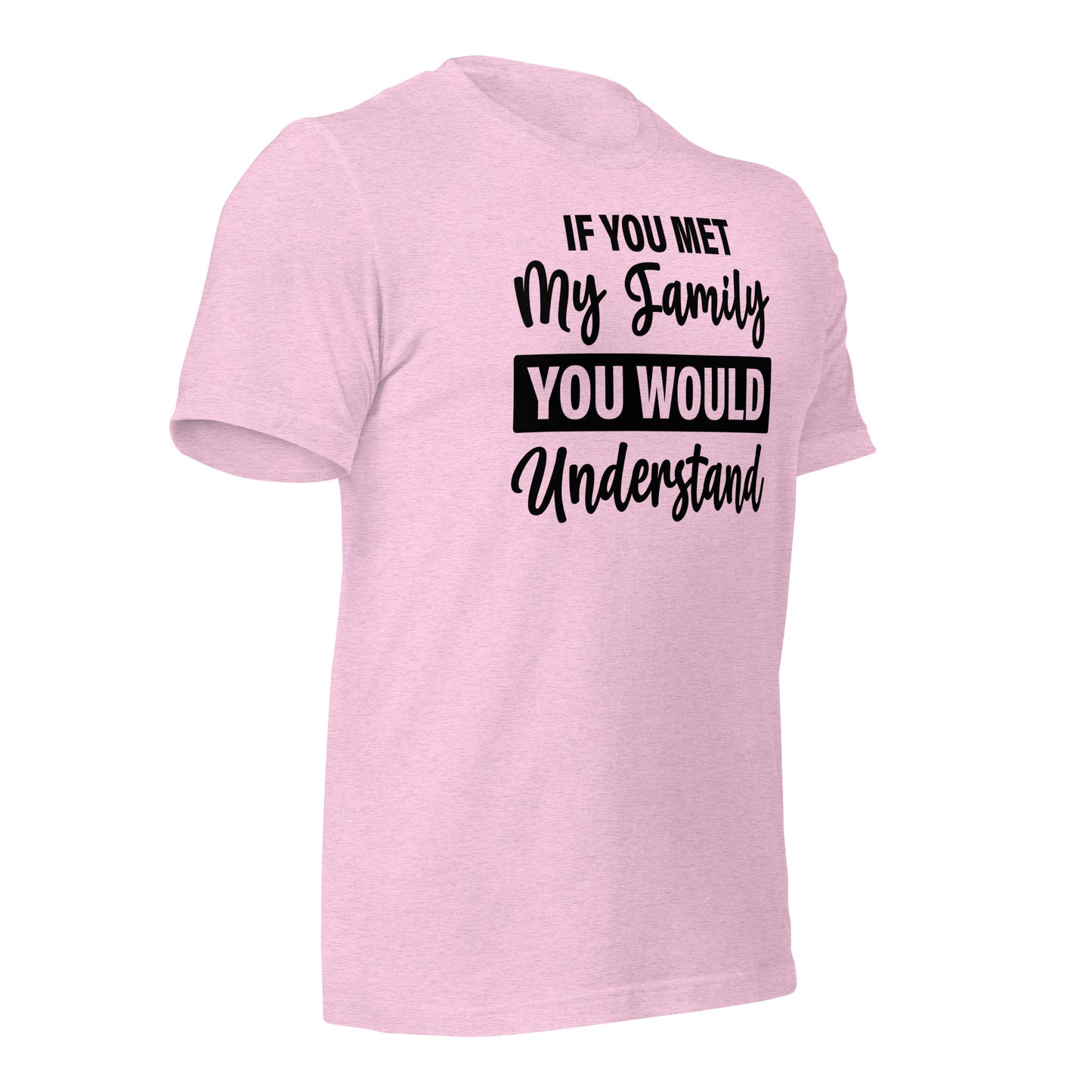 If You Met My Family You'd Understand Quality Cotton Bella Canvas Adult T-Shirt