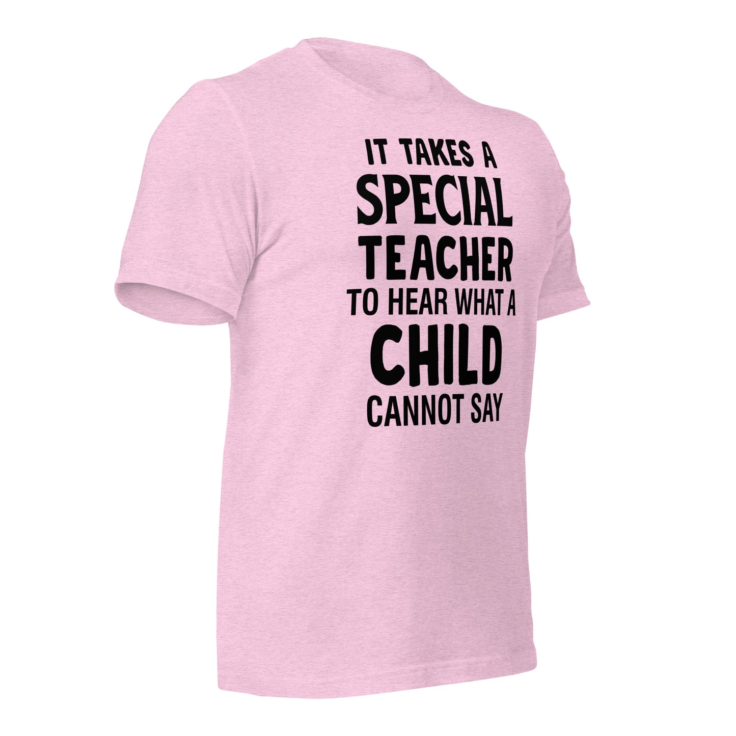It Takes a Special Teacher to Hear What a Child Cannot Say Bella Canvas Unisex T-Shirt