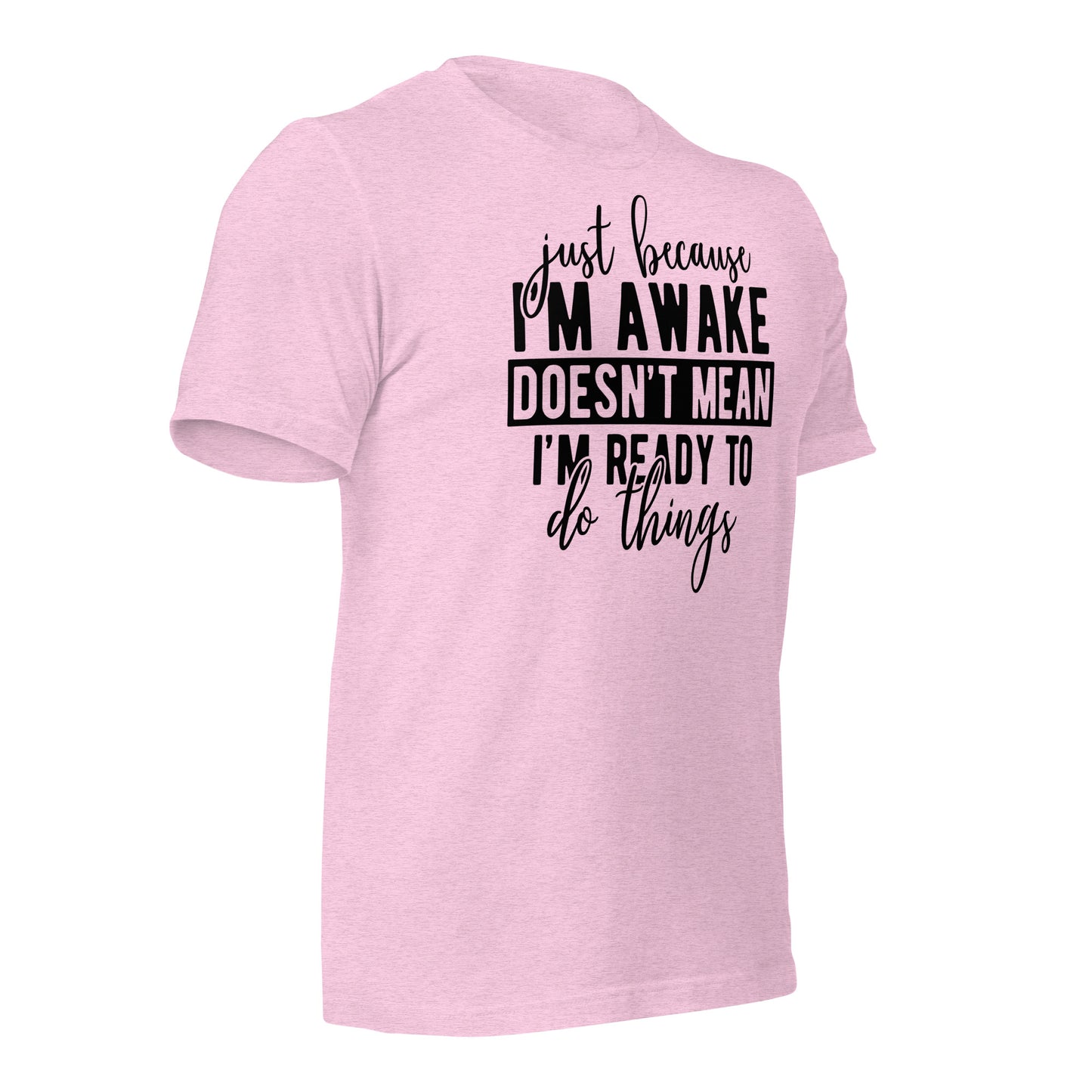 Just Because I'm Awake Doesn't Mean I'm Ready to Do Things Bella Canvas Adult T-Shirt