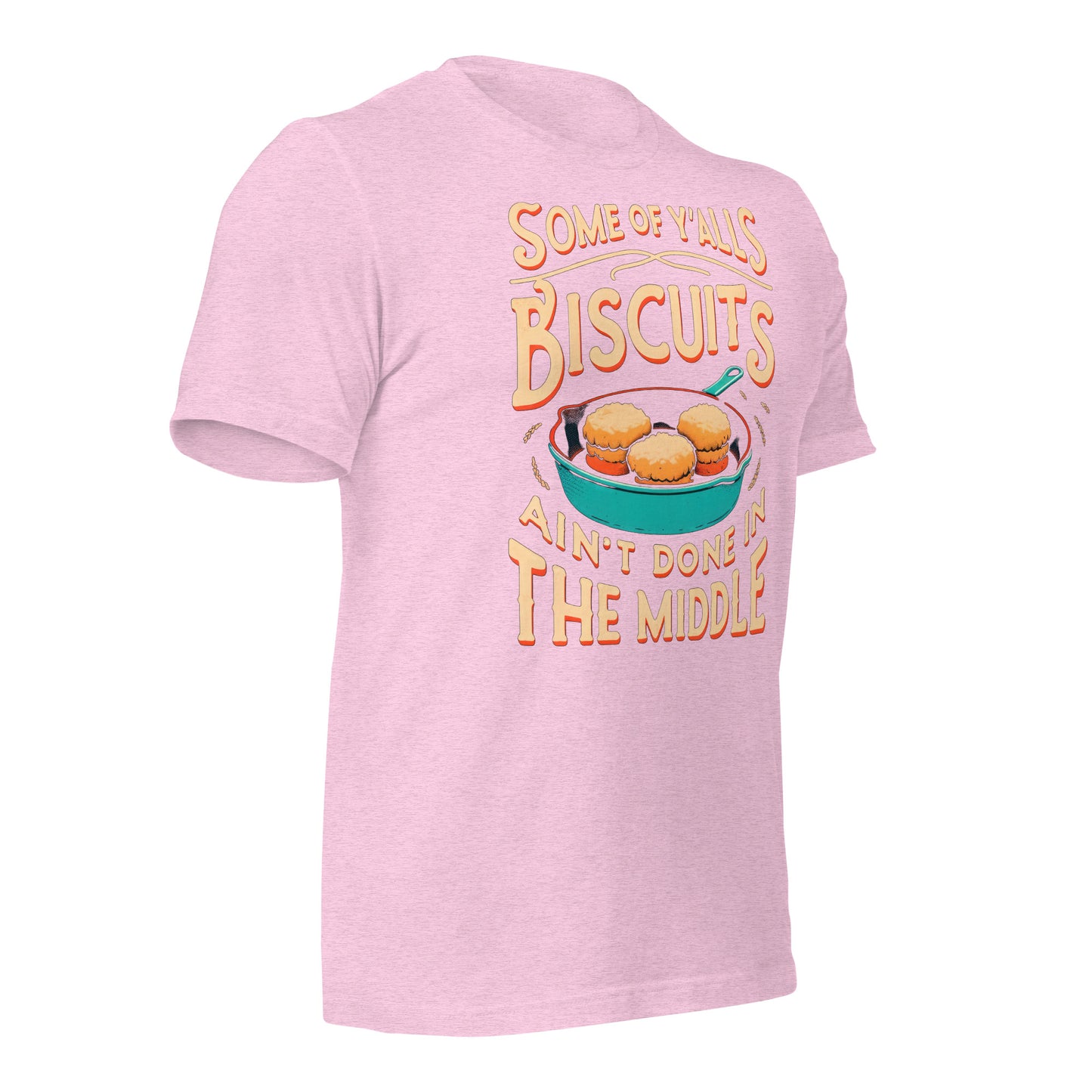 Some of Y'alls Biscuits Ain't Done in the Middle Bella Canvas Adult T-Shirt