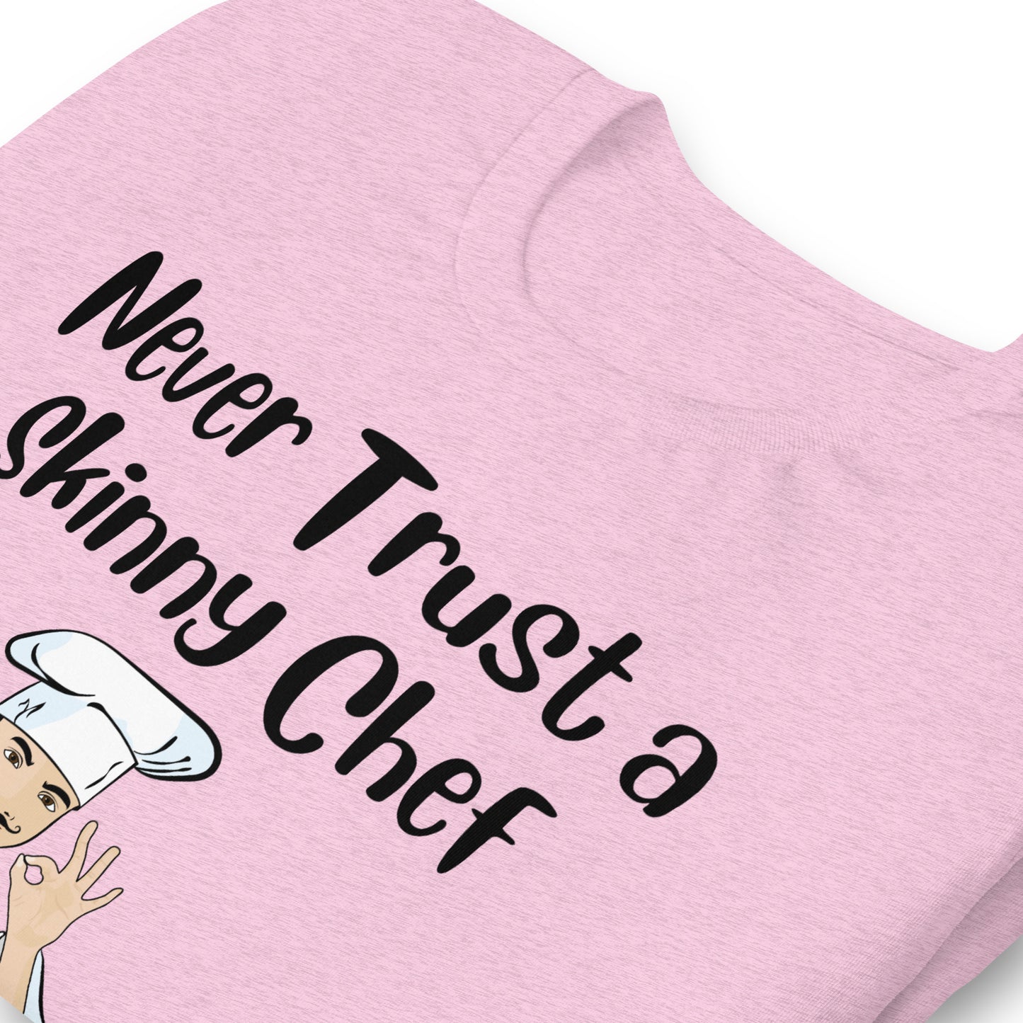 Never Trust a Skinny Chef Quality Cotton Bella Canvas T-Shirt