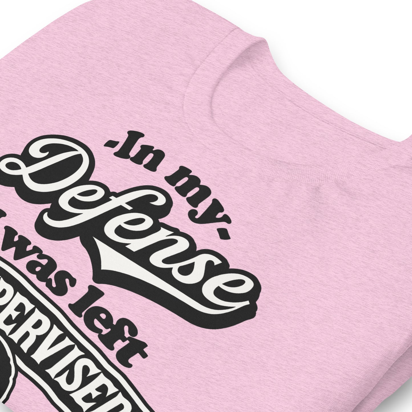 In My Defense I Was Left Unsupervised Bella Canvas Adult T-Shirt