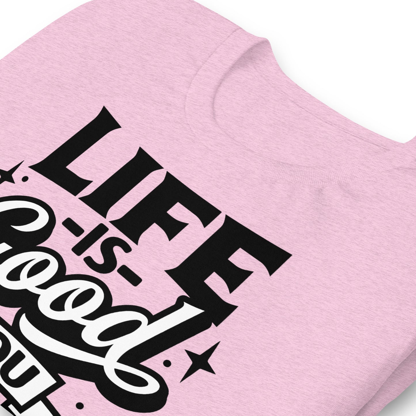 Life is Good, You Should Get One Funny Bella Canvas Adult T-Shirt