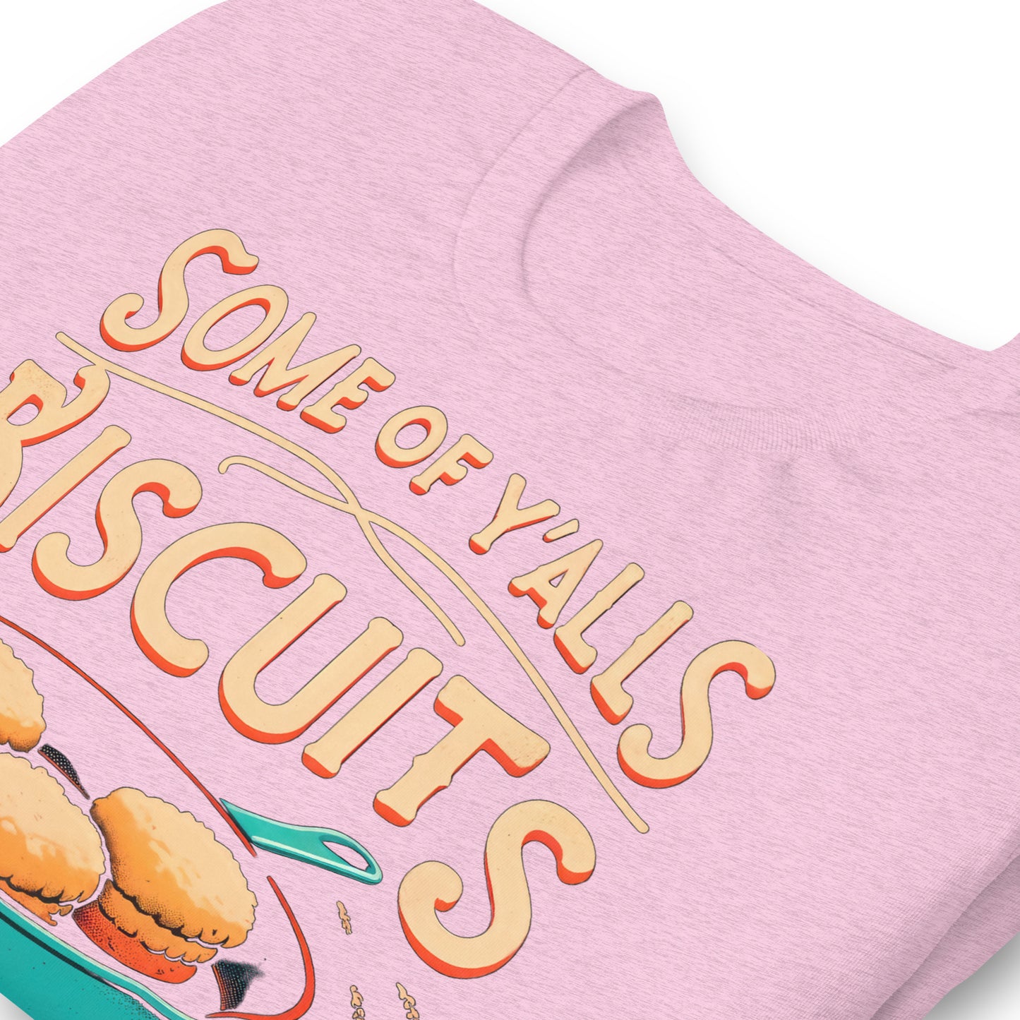 Some of Y'alls Biscuits Ain't Done in the Middle Bella Canvas Adult T-Shirt