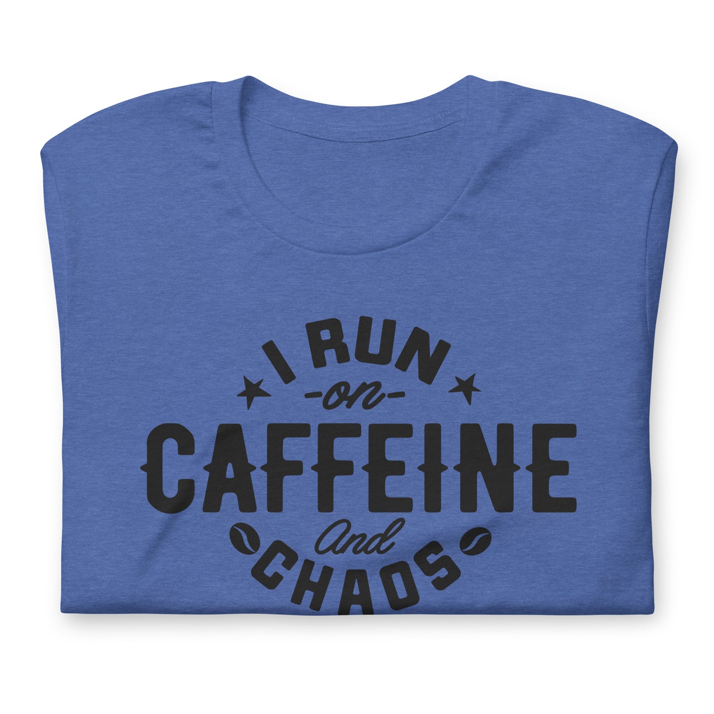 I Run on Caffeine and Chaos Bella Canvas Unisex T-Shirt