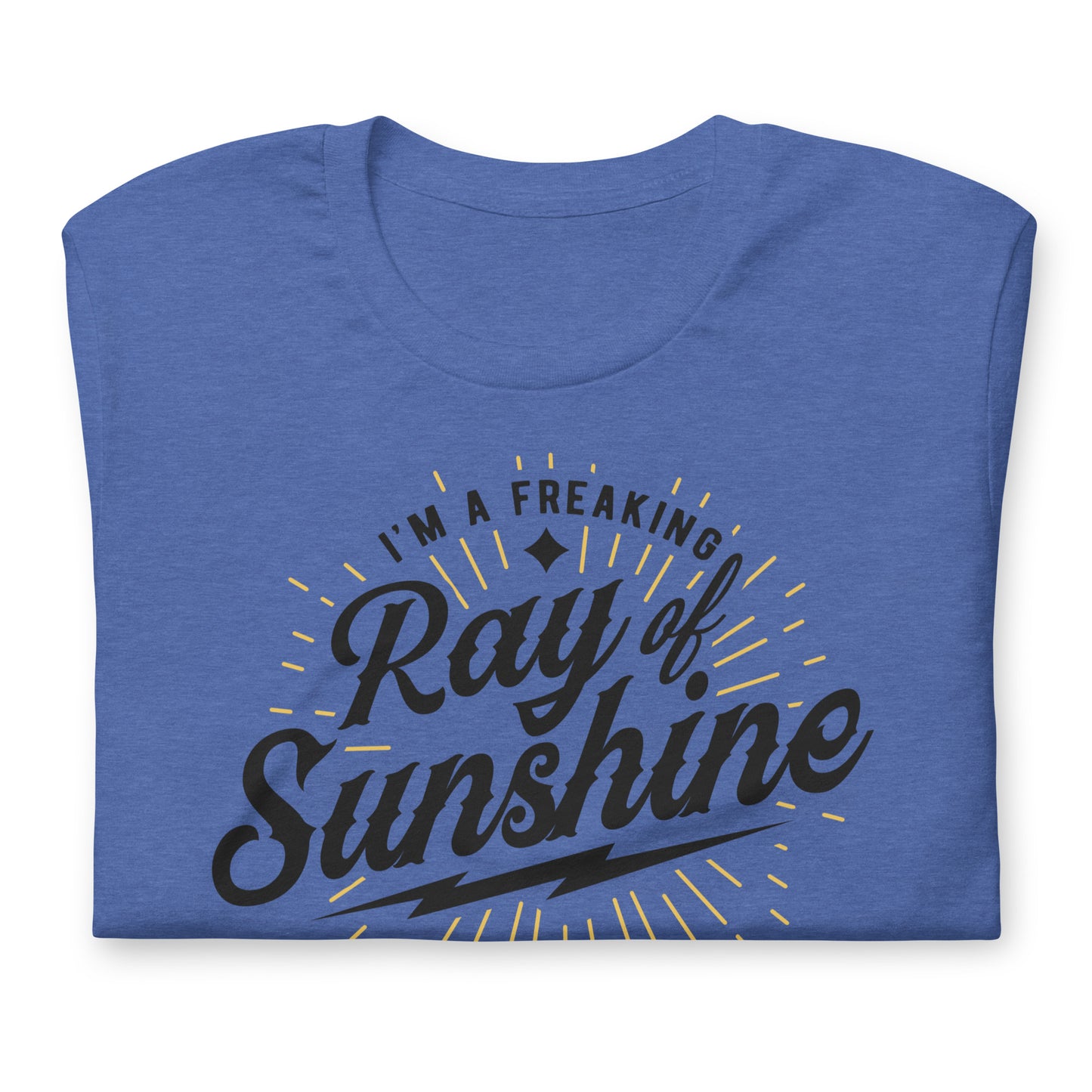 I'm a Freaking Ray of Sunshine Bella Canvas Unisex T-Shirt