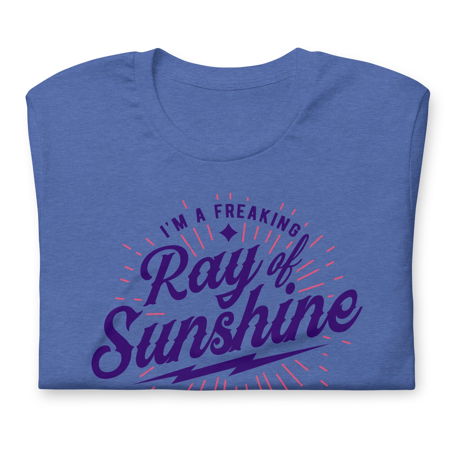 I'm a Freaking Ray of Sunshine Bella Canvas Unisex T-Shirt
