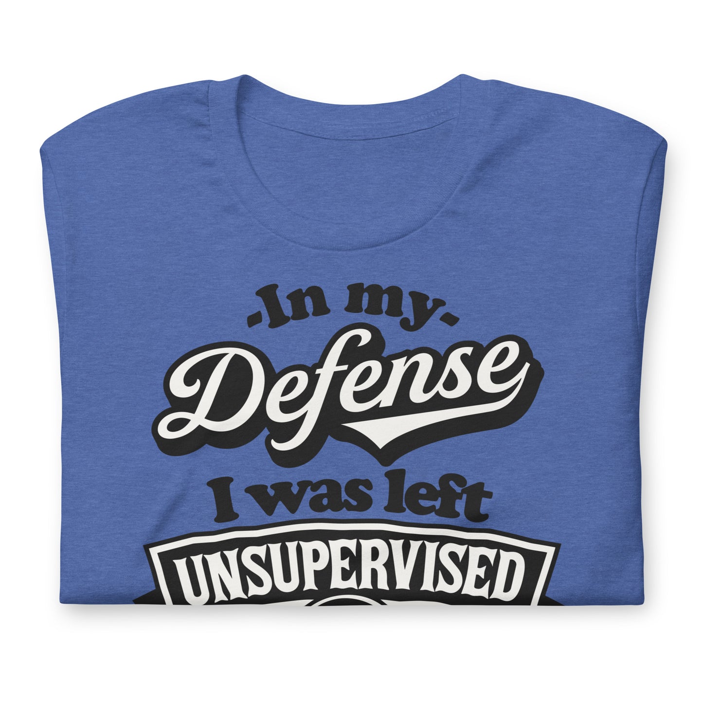 In My Defense I Was Left Unsupervised Bella Canvas Adult T-Shirt